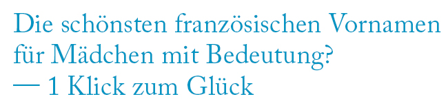 Französische Mädchennamen LISA! Sprachreisen Die schönsten französischen Vornamen für Mädchen mit Bedeutung