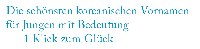 Schöne koreanische Jungennamen Schoene-koreanische-Jungennamen-mit-Bedeutung