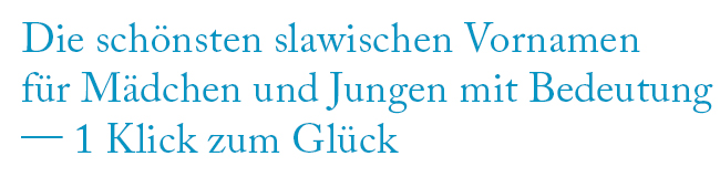 Slawische Vornamen für Jungen & Mädchen LISA! Sprachreisen Die schönsten slawischen Mädchennamen und Jungennamen mit Bedeutung