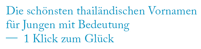 Thailändische Jungennamen Schöne thailändische Vornamen für Jungen mit Bedeutung